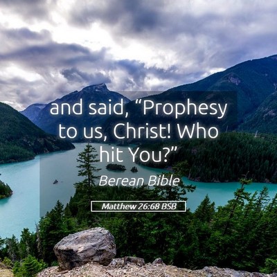 Picture 05 - Matthew 26:68 BSB - and said, “Prophesy to us, Christ! Who hit - Bible Verse Picture