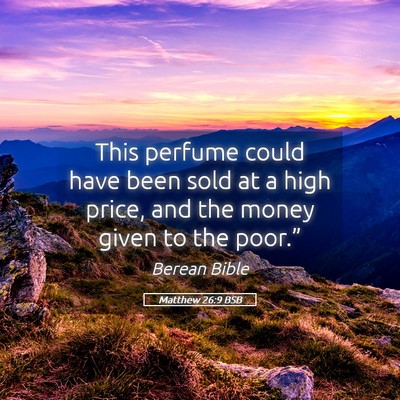 Picture 05 - Matthew 26:9 BSB - This perfume could have been sold at a high - Bible Verse Picture