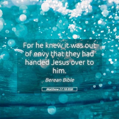 Picture 05 - Matthew 27:18 BSB - For he knew it was out of envy that they had - Bible Verse Picture