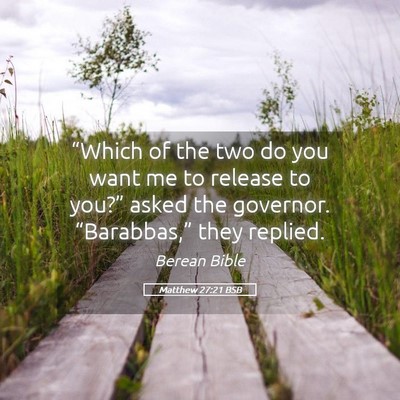Picture 05 - Matthew 27:21 BSB - “Which of the two do you want me to release to - Bible Verse Picture