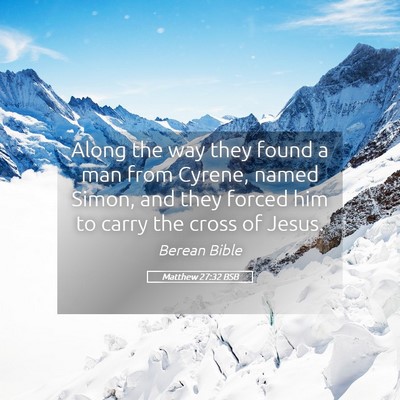 Picture 05 - Matthew 27:32 BSB - Along the way they found a man from Cyrene, named - Bible Verse Picture
