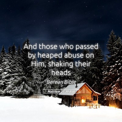 Picture 05 - Matthew 27:39 BSB - And those who passed by heaped abuse on Him, - Bible Verse Picture