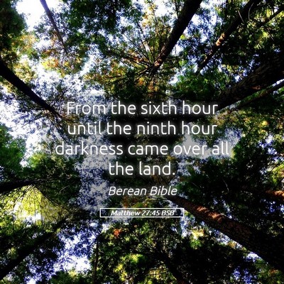 Picture 05 - Matthew 27:45 BSB - From the sixth hour until the ninth hour darkness - Bible Verse Picture
