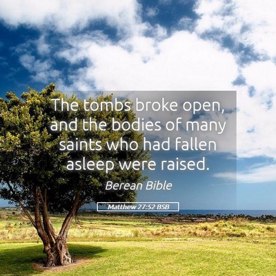 Picture 05 - Matthew 27:52 BSB - The tombs broke open, and the bodies of many - Bible Verse Picture