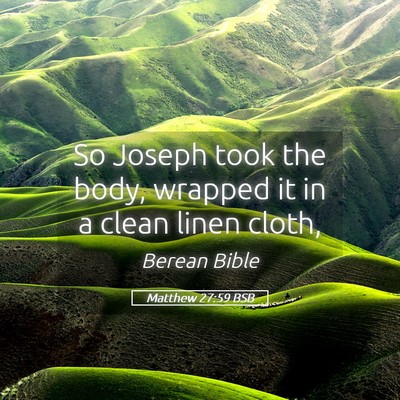 Picture 05 - Matthew 27:59 BSB - So Joseph took the body, wrapped it in a clean - Bible Verse Picture