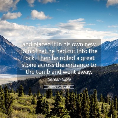 Picture 05 - Matthew 27:60 BSB - and placed it in his own new tomb that he had cut - Bible Verse Picture