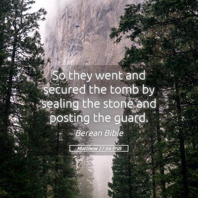 Picture 05 - Matthew 27:66 BSB - So they went and secured the tomb by sealing the - Bible Verse Picture