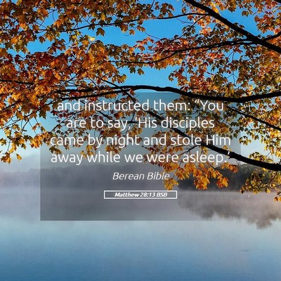 Picture 05 - Matthew 28:13 BSB - and instructed them: “You are to say, ‘His - Bible Verse Picture