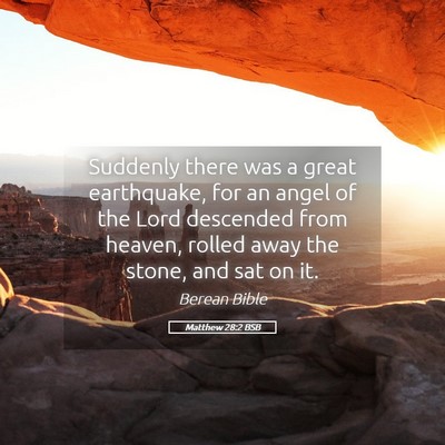 Picture 05 - Matthew 28:2 BSB - Suddenly there was a great earthquake, for an - Bible Verse Picture