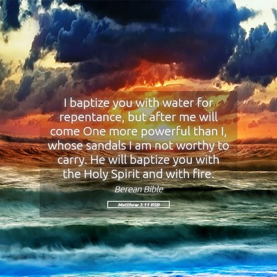 Picture 05 - Matthew 3:11 BSB - I baptize you with water for repentance, but - Bible Verse Picture