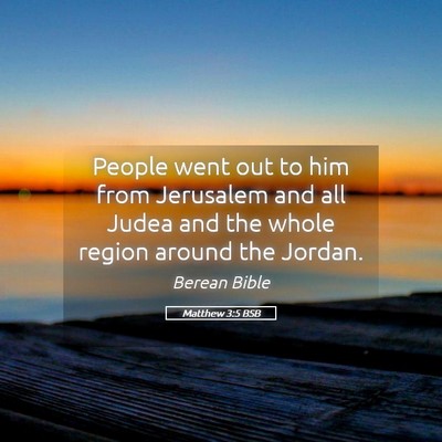 Picture 05 - Matthew 3:5 BSB - People went out to him from Jerusalem and all - Bible Verse Picture