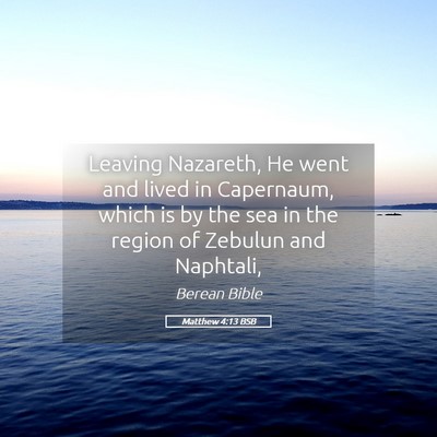 Picture 05 - Matthew 4:13 BSB - Leaving Nazareth, He went and lived in Capernaum, - Bible Verse Picture