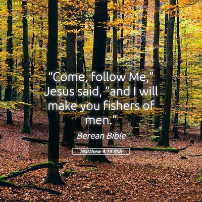 Picture 05 - Matthew 4:19 BSB - “Come, follow Me,” Jesus said, “and I will - Bible Verse Picture