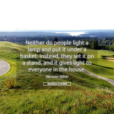 Picture 05 - Matthew 5:15 BSB - Neither do people light a lamp and put it under a - Bible Verse Picture