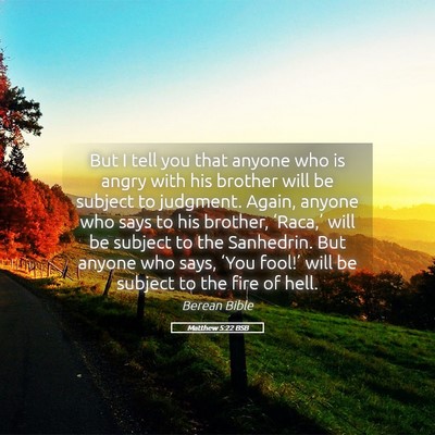 Picture 05 - Matthew 5:22 BSB - But I tell you that anyone who is angry with his - Bible Verse Picture