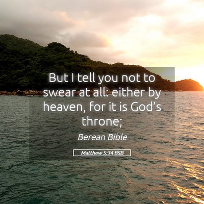 Picture 05 - Matthew 5:34 BSB - But I tell you not to swear at all: either by - Bible Verse Picture