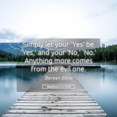 Picture 05 - Matthew 5:37 BSB - Simply let your ‘Yes’ be ‘Yes,’ and your - Bible Verse Picture