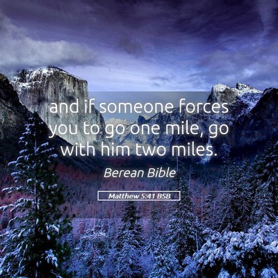 Picture 05 - Matthew 5:41 BSB - and if someone forces you to go one mile, go with - Bible Verse Picture
