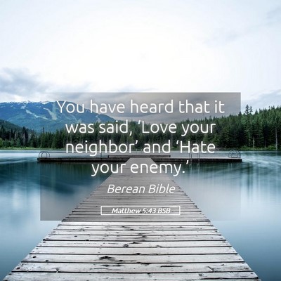 Picture 05 - Matthew 5:43 BSB - You have heard that it was said, ‘Love your - Bible Verse Picture