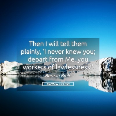 Picture 05 - Matthew 7:23 BSB - Then I will tell them plainly, ‘I never knew - Bible Verse Picture