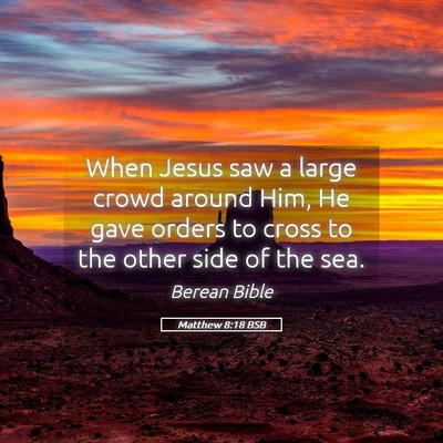 Picture 05 - Matthew 8:18 BSB - When Jesus saw a large crowd around Him, He gave - Bible Verse Picture