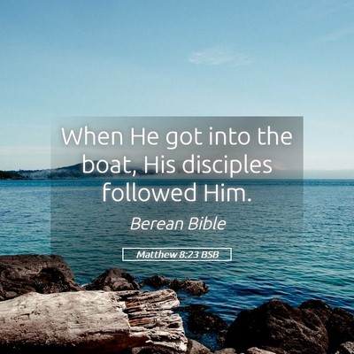 Picture 05 - Matthew 8:23 BSB - When He got into the boat, His disciples followed - Bible Verse Picture