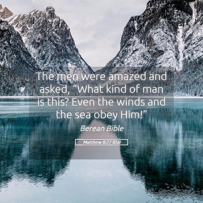 Picture 05 - Matthew 8:27 BSB - The men were amazed and asked, “What kind of - Bible Verse Picture