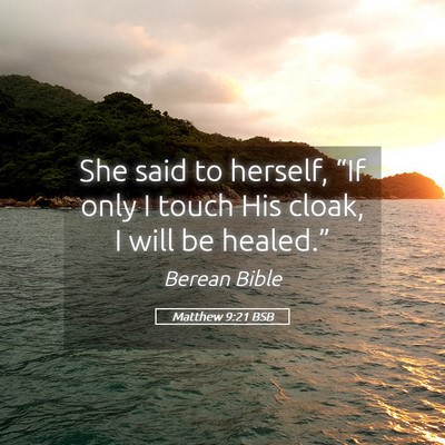 Picture 05 - Matthew 9:21 BSB - She said to herself, “If only I touch His - Bible Verse Picture