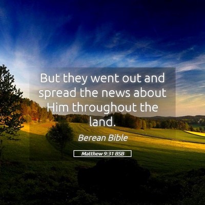 Picture 05 - Matthew 9:31 BSB - But they went out and spread the news about Him - Bible Verse Picture