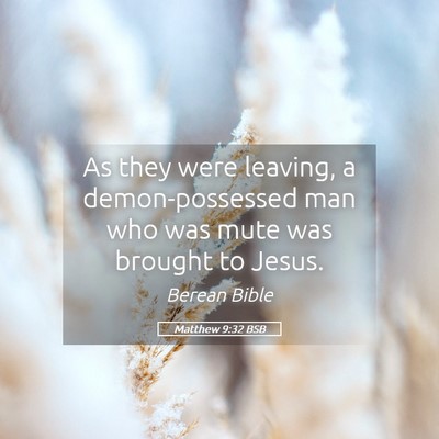 Picture 05 - Matthew 9:32 BSB - As they were leaving, a demon-possessed man who - Bible Verse Picture