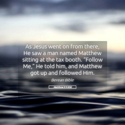Picture 05 - Matthew 9:9 BSB - As Jesus went on from there, He saw a man named - Bible Verse Picture