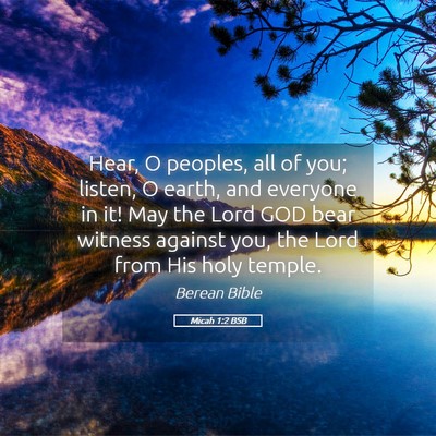 Picture 05 - Micah 1:2 BSB - Hear, O peoples, all of you; listen, O earth, and - Bible Verse Picture