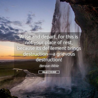Picture 05 - Micah 2:10 BSB - Arise and depart, for this is not your place of - Bible Verse Picture