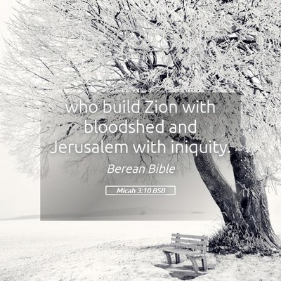 Picture 05 - Micah 3:10 BSB - who build Zion with bloodshed and Jerusalem with - Bible Verse Picture