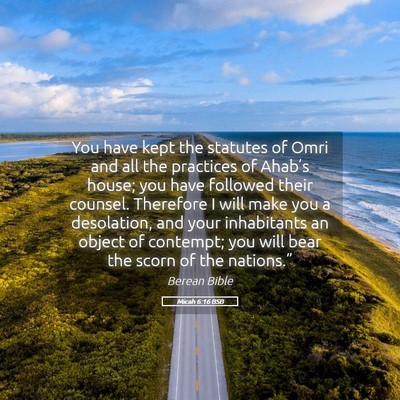 Picture 05 - Micah 6:16 BSB - You have kept the statutes of Omri and all the - Bible Verse Picture
