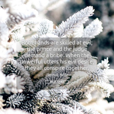 Picture 05 - Micah 7:3 BSB - Both hands are skilled at evil; the prince and - Bible Verse Picture