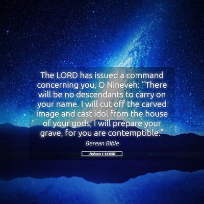 Picture 05 - Nahum 1:14 BSB - The LORD has issued a command concerning you, O - Bible Verse Picture