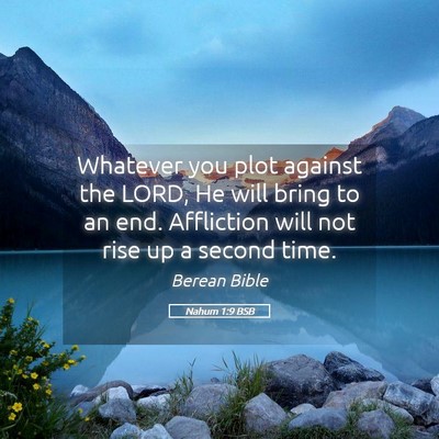 Picture 05 - Nahum 1:9 BSB - Whatever you plot against the LORD, He will bring - Bible Verse Picture