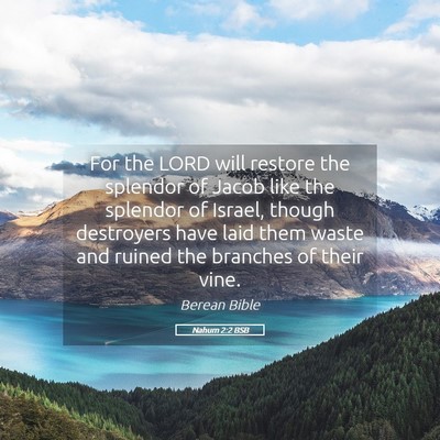 Picture 05 - Nahum 2:2 BSB - For the LORD will restore the splendor of Jacob - Bible Verse Picture