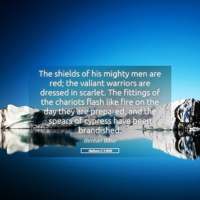 Picture 05 - Nahum 2:3 BSB - The shields of his mighty men are red; the - Bible Verse Picture