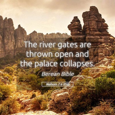 Picture 05 - Nahum 2:6 BSB - The river gates are thrown open and the palace - Bible Verse Picture