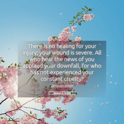Picture 05 - Nahum 3:19 BSB - There is no healing for your injury; your wound - Bible Verse Picture