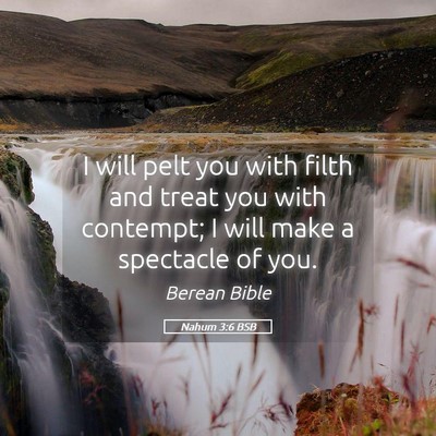 Picture 05 - Nahum 3:6 BSB - I will pelt you with filth and treat you with - Bible Verse Picture