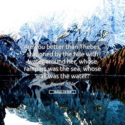 Picture 05 - Nahum 3:8 BSB - Are you better than Thebes, stationed by the Nile - Bible Verse Picture