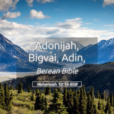 Picture 05 - Nehemiah 10:16 BSB - Adonijah, Bigvai, - Bible Verse Picture
