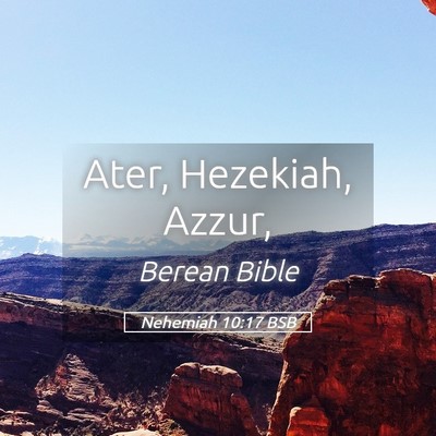 Picture 05 - Nehemiah 10:17 BSB - Ater, Hezekiah, - Bible Verse Picture