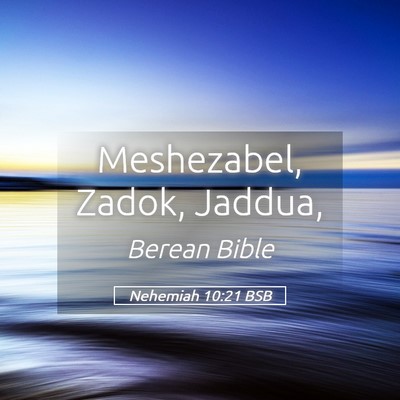 Picture 05 - Nehemiah 10:21 BSB - Meshezabel, Zadok, - Bible Verse Picture