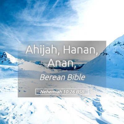 Picture 05 - Nehemiah 10:26 BSB - Ahijah, Hanan, - Bible Verse Picture