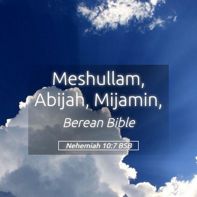 Picture 05 - Nehemiah 10:7 BSB - Meshullam, Abijah, - Bible Verse Picture