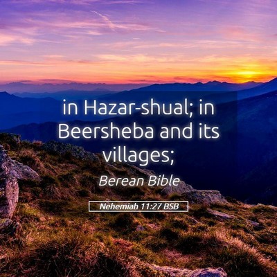 Picture 05 - Nehemiah 11:27 BSB - in Hazar-shual; in Beersheba and its - Bible Verse Picture